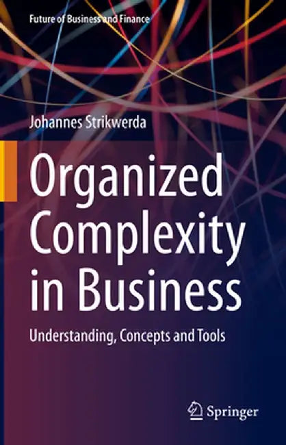 Organized Complexity in Business: Understanding, Concepts and Tools by Johannes Strikwerda