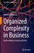 Organized Complexity in Business: Understanding, Concepts and Tools by Johannes Strikwerda
