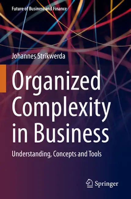 Organized Complexity in Business: Understanding, Concepts and Tools by Johannes Strikwerda
