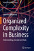 Organized Complexity in Business: Understanding, Concepts and Tools by Johannes Strikwerda