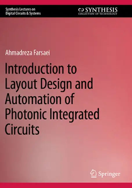 Introduction to Layout Design and Automation of Photonic Integrated Circuits by Ahmadreza Farsaei