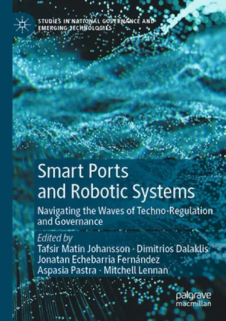 Smart Ports and Robotic Systems: Navigating the Waves of Techno-Regulation and Governance by Tafsir Matin Johansson