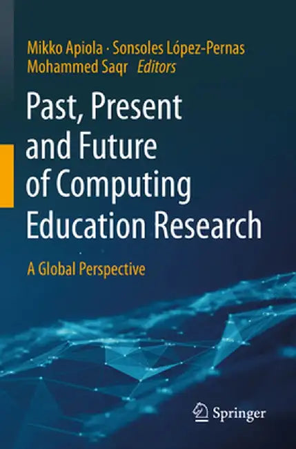 Past, Present and Future of Computing Education Research: A Global Perspective by Mikko Apiola