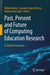 Past, Present and Future of Computing Education Research: A Global Perspective by Mikko Apiola