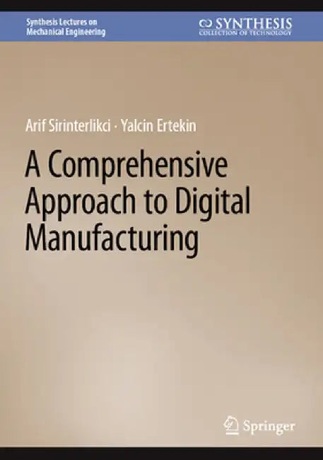 A Comprehensive Approach to Digital Manufacturing by Sirinterlikci