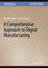 A Comprehensive Approach to Digital Manufacturing by Sirinterlikci