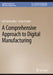 A Comprehensive Approach to Digital Manufacturing by Arif Sirinterlikci