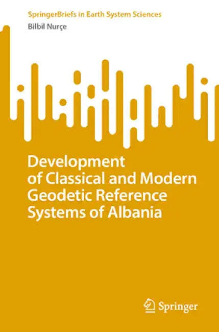Development of Classical and Modern Geodetic Reference Systems of Albania by Bilbil Nurçe