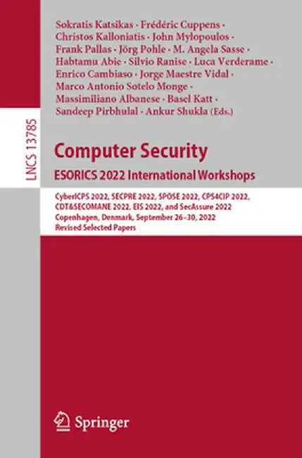 Computer Security. Esorics 2022 International Workshops: Cybericps 2022, Secpre 2022, Spose 2022, Cps4cip 2022, Cdt&secomane 2022, Eis 2022, and Secas by Sokratis Katsikas