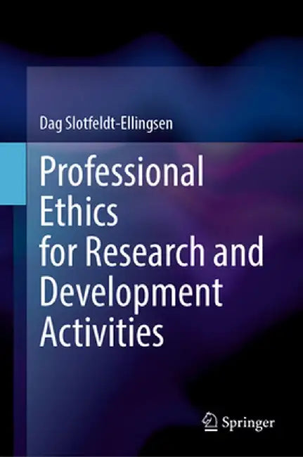 Professional Ethics for Research and Development Activities by Dag Slotfeldt-Ellingsen