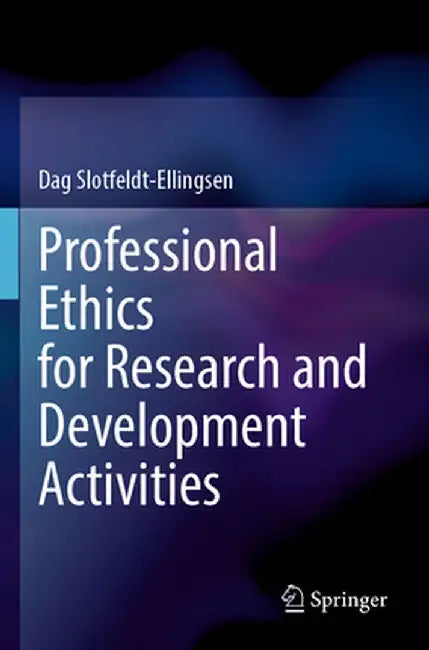 Professional Ethics for Research and Development Activities by Dag Slotfeldt-Ellingsen
