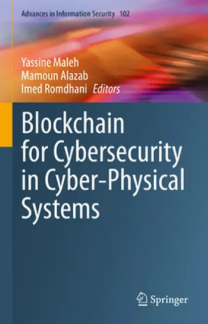 Blockchain for Cybersecurity in Cyber-Physical Systems by Yassine Maleh