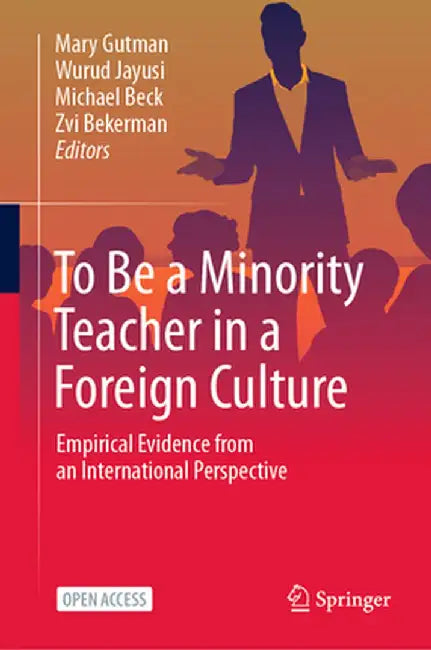 To Be a Minority Teacher in a Foreign Culture: Empirical Evidence from an International Perspective by Mary Gutman