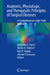 Anatomic, Physiologic, and Therapeutic Principles of Surgical Diseases: A Comprehensive, High-Yield Review by Benjamin J. Hazen