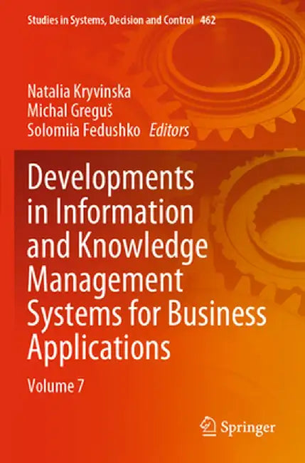 Developments in Information and Knowledge Management Systems for Business Applications: Volume 7 by Natalia Kryvinska