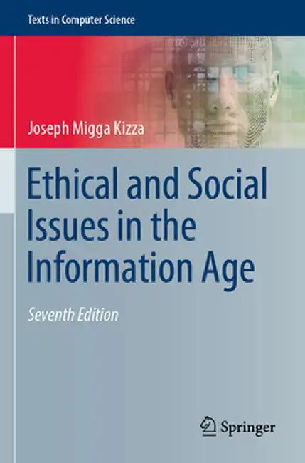 Ethical and Social Issues in the Information Age by Joseph Migga Kizza