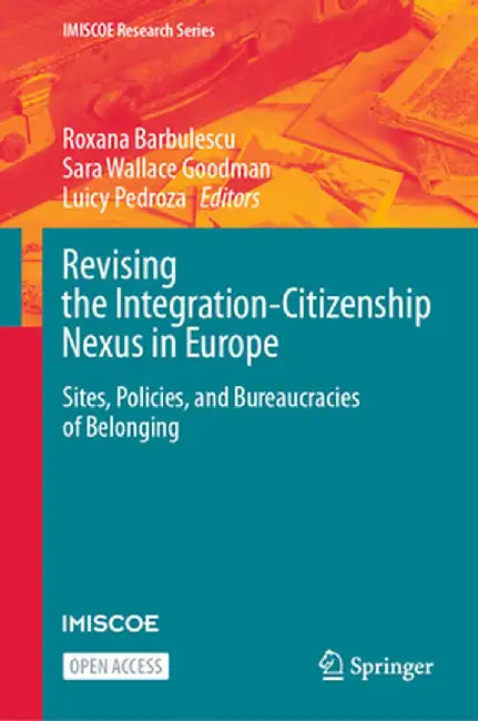 Revising the Integration-Citizenship Nexus in Europe: Sites, Policies, and Bureaucracies of Belonging by Roxana Barbulescu