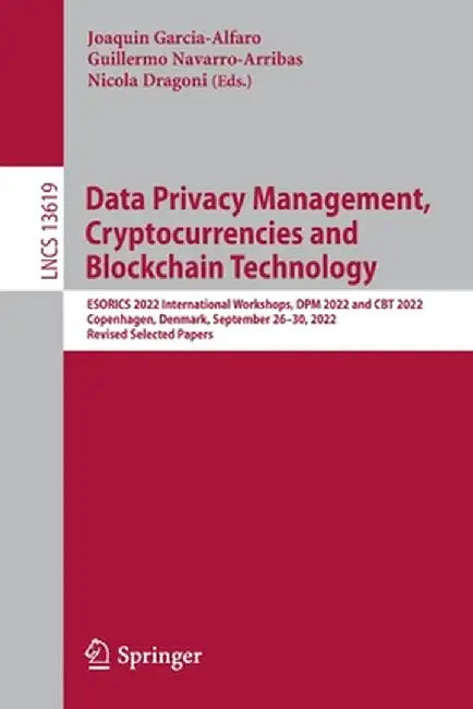 Data Privacy Management, Cryptocurrencies and Blockchain Technology: Esorics 2022 International Workshops, Dpm 2022 and CBT 2022, Copenhagen, Denmark, by Joaquin Garcia-Alfaro
