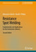 Resistance Spot Welding: Fundamentals and Applications for the Automotive Industry by Menachem Kimchi