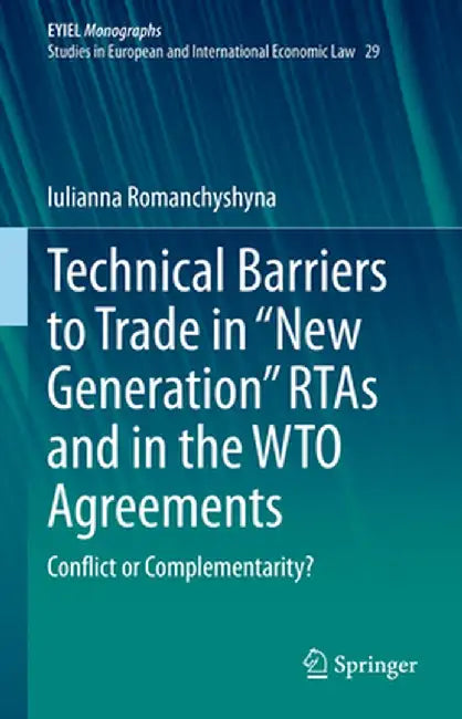 Technical Barriers to Trade in New Generation Rtas and in the Wto Agreements: Conflict or Complementarity? by Iulianna Romanchyshyna