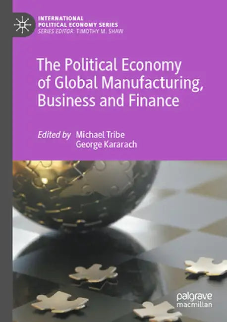The Political Economy of Global Manufacturing, Business and Finance by Michael Tribe