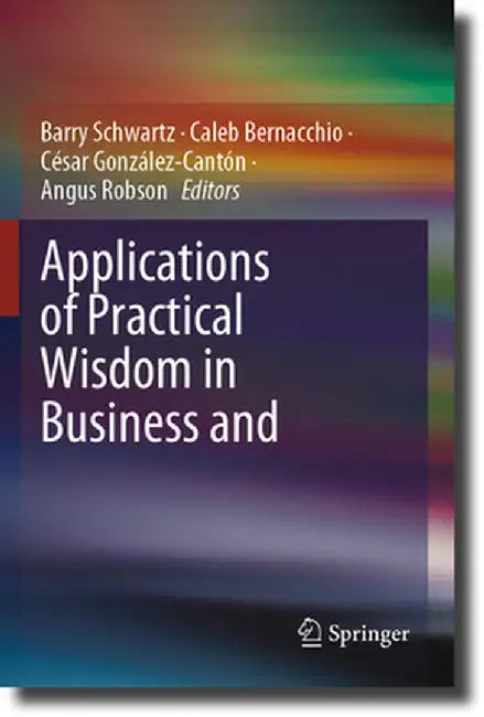 Applications of Practical Wisdom in Business and Management by Barry Schwartz