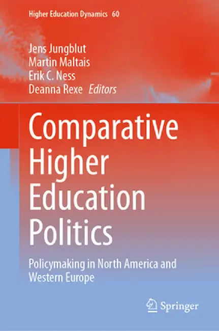 Comparative Higher Education Politics: Policymaking in North America and Western Europe by Jens Jungblut
