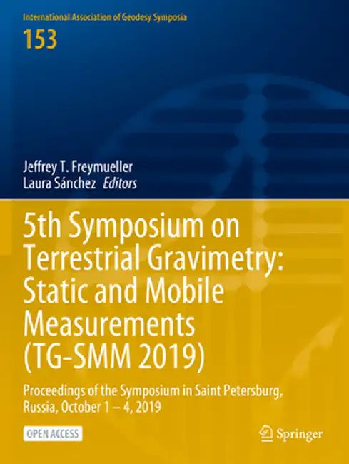 5th Symposium on Terrestrial Gravimetry: Static and Mobile Measurements (Tg-Smm 2019): Proceedings of the Symposium in Saint Petersburg, Russia, Octob by Jeffrey T. Freymueller