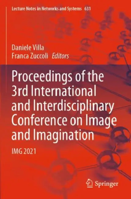 Proceedings of the 3rd International and Interdisciplinary Conference on Image and Imagination: IMG 2021: 631 (Lecture Notes in Networks and Systems) by Daniele Zuccoli Franca Villa