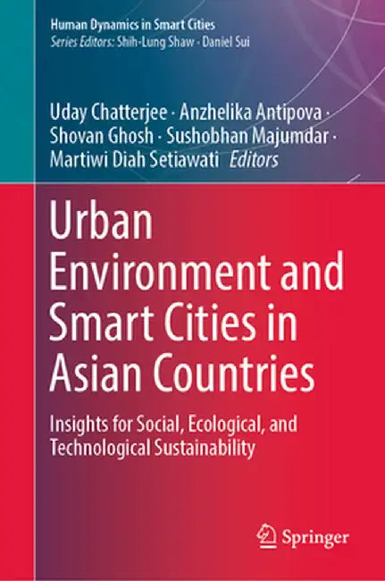 Urban Environment and Smart Cities in Asian Countries: Insights for Social, Ecological, and Technological Sustainability by Uday Chatterjee