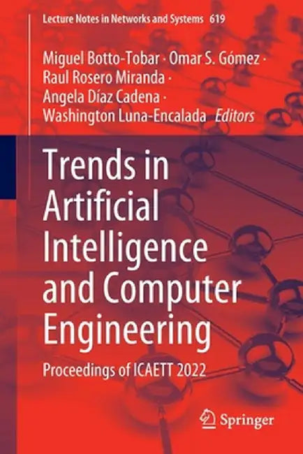 Trends in Artificial Intelligence and Computer Engineering: Proceedings of Icaett 2022 by Miguel Botto-Tobar