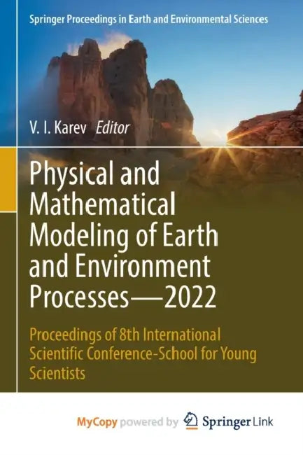 Physical and Mathematical Modeling of Earth and Environment Processes-2022: Proceedings of 8th International Scientific Conference-School for Young Scientists by Gerald Pollack