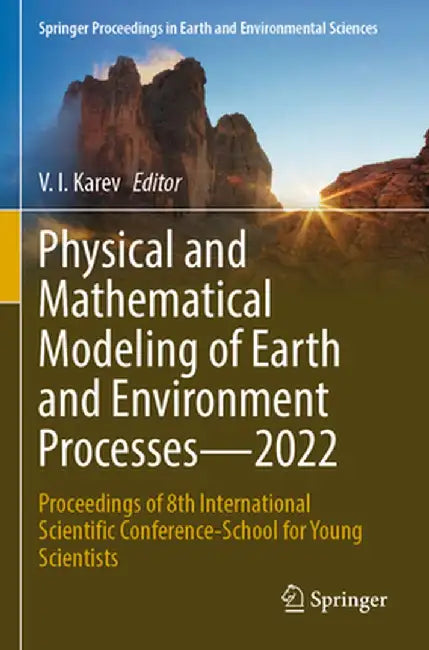 Physical and Mathematical Modeling of Earth and Environment Processes--2022: Proceedings of 8th International Scientific Conference-School for Young S by V. I. Karev