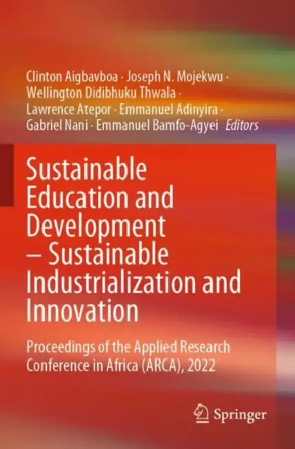 Sustainable Education and Development Sustainabl: Proceedings of the Applied Research Conference in Africa (ARCA), 2022 by Clinton Aigbavboa