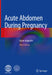 Acute Abdomen During Pregnancy by Goran Augustin
