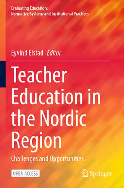 Teacher Education in the Nordic Region: Challenges and Opportunities by Eyvind Elstad