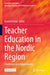 Teacher Education in the Nordic Region: Challenges and Opportunities by Eyvind Elstad