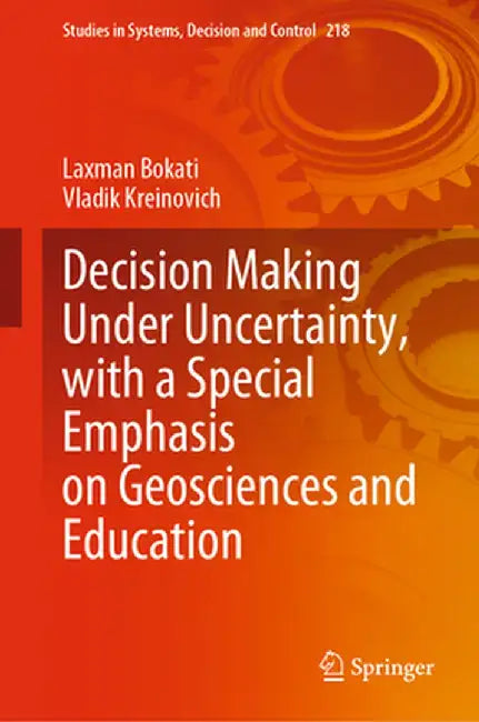 Decision Making Under Uncertainty, with a Special Emphasis on Geosciences and Education by Laxman Bokati
