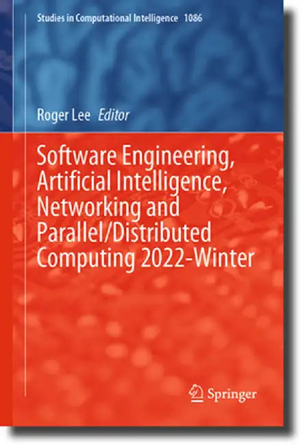 Software Engineering, Artificial Intelligence, Networking and Parallel/Distributed Computing 2022-Winter by Roger Lee