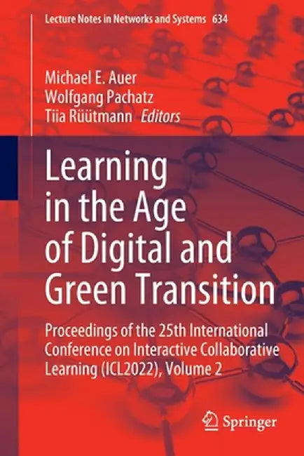Learning in the Age of Digital and Green Transition: Proceedings of the 25th International Conference on Interactive Collaborative Learning (Icl2022), by Michael E. Auer