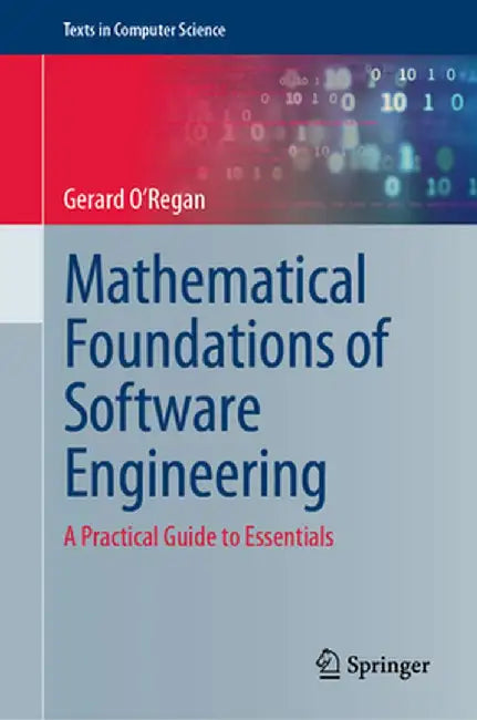 Mathematical Foundations of Software Engineering: A Practical Guide to Essentials by O'Regan