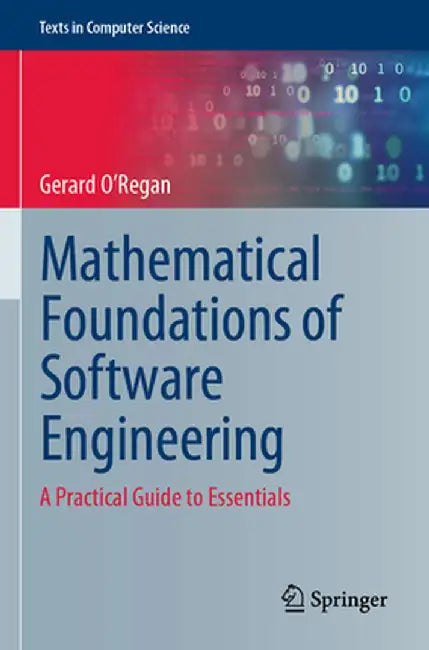 Mathematical Foundations of Software Engineering: A Practical Guide to Essentials by Gerard O'Regan