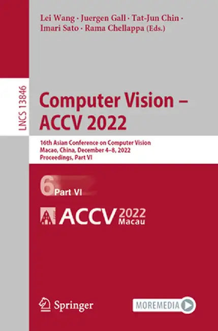 Computer Vision - Accv 2022: 16th Asian Conference on Computer Vision, Macao, China, December 4-8, 2022, Proceedings, Part VI by Lei Wang