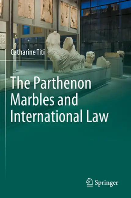 The Parthenon Marbles and International Law by Catharine Titi