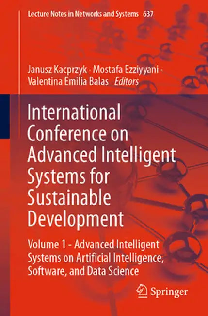 International Conference on Advanced Intelligent Systems for Sustainable Development: Volume 1 - Advanced Intelligent Systems on Artificial Intelligen by Janusz Kacprzyk