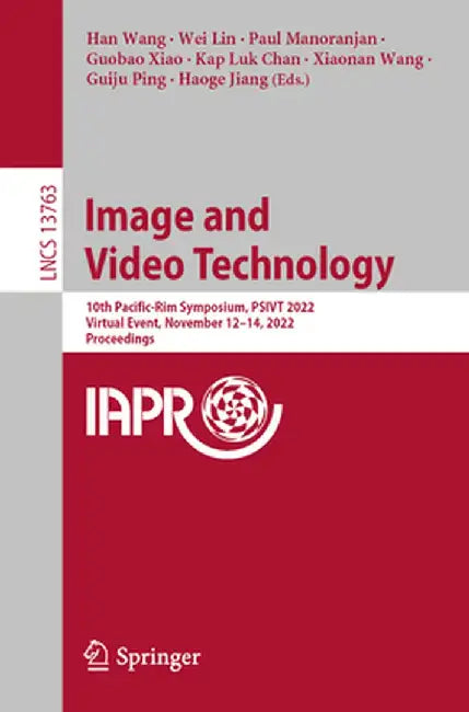 Image and Video Technology: 10th Pacific-Rim Symposium, Psivt 2022, Virtual Event, November 12-14, 2022, Proceedings by Han Wang