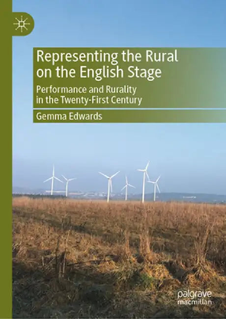 Representing the Rural on the English Stage: Performance and Rurality in the Twenty-First Century by Gemma Edwards