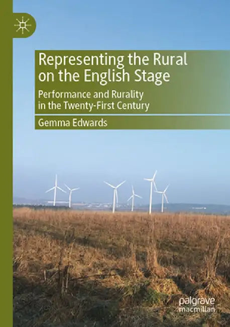 Representing the Rural on the English Stage: Performance and Rurality in the Twenty-First Century by Gemma Edwards