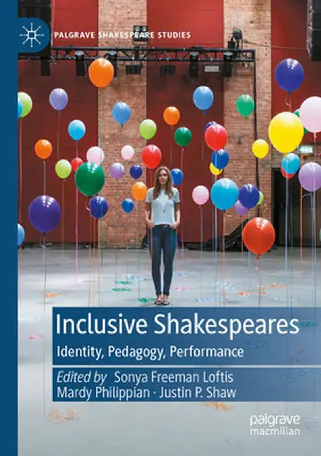 Inclusive Shakespeares: Identity, Pedagogy, Performance by Sonya Freeman Loftis