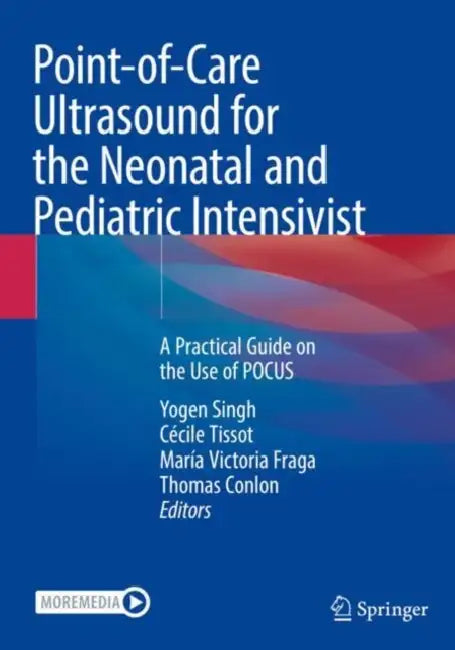 Point-of-Care Ultrasound for the Neonatal and Pediatric Intensivist: A Practical Guide on the Use of Pocus by Yogen Singh
